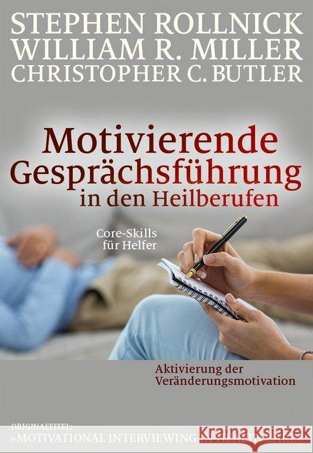 Motivierende Gesprächsführung in den Heilberufen : Core Skills für Helfer Rollnick, Stephen; Miller, William R.; Butler, Christopher C. 9783981338973