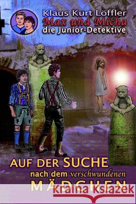 Auf der Suche nach dem verschwundenen Mädchen: Max und Micha Die Junior Detektive vom Wolfgangsee Löffler, Klaus Kurt 9783981341447 Klaus Kurt Loffler Max Und Micha Eigenverlag,