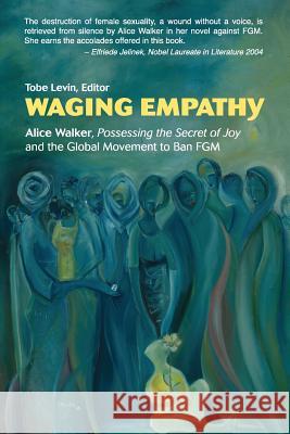 Waging Empathy Tobe Levin Alice Walker Elfriede Jelinek 9783981386332 Uncut/Voices Press