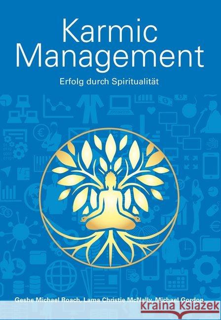 Karmic Management : Erfolg durch Spiritualität Roach, Geshe M.; McNally, Christie; Gordon, Michael 9783981388800