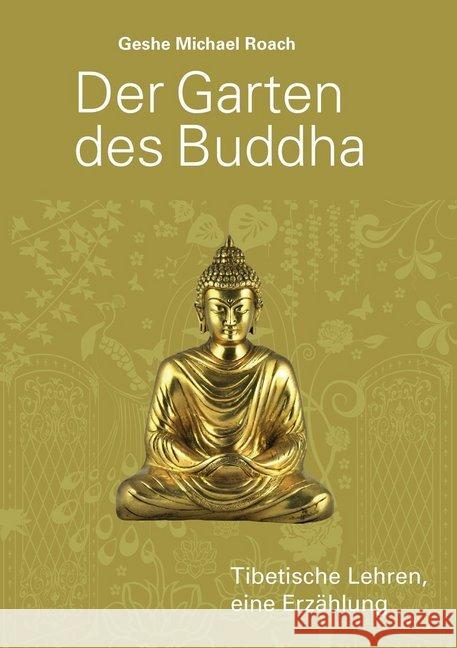 Der Garten des Buddha : Tibetische Lehren. Eine Erzählung Roach, Geshe M. 9783981388855