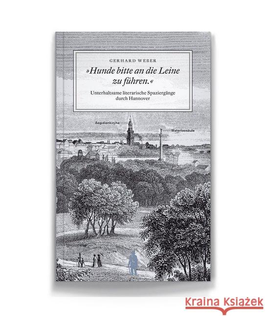 Hunde bitte an die Leine zu führen : Unterhaltsame literarische Spaziergänge durch Hannover Weber, Gerhard 9783981404593 J. G. Seume Verlag