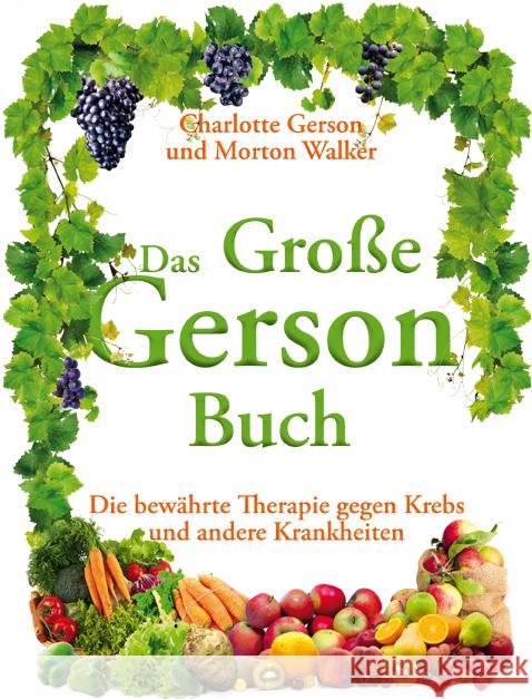 Das Große Gerson Buch : Die bewährte Therapie gegen Krebs und andere Krankheiten Gerson, Charlotte; Walker, Morton 9783981409840