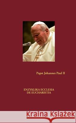 Enzyklika Ecclesia de Eucharistia Papst Johanne 9783981419580