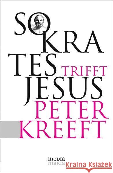 Sokrates trifft Jesus : Gebete Kreeft, Peter 9783981444483 Media Maria