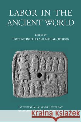 Labor in the Ancient World Piotr Steinkeller Michael Hudson 9783981484236