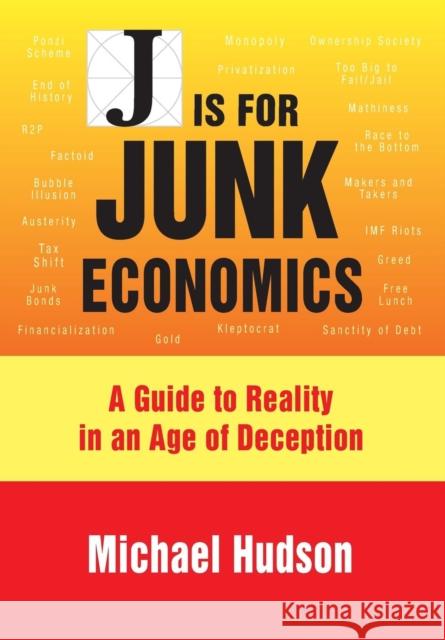 J is for Junk Economics: A Guide to Reality in an Age of Deception Michael Hudson 9783981484250