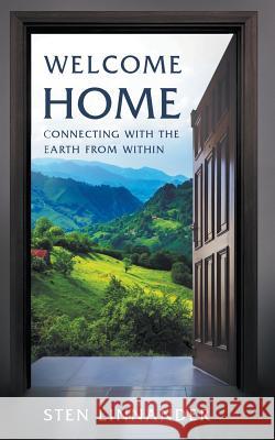 Welcome Home: Connecting with the Earth from Within Sten Linnander 9783981488999 Sten Linnander