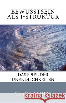Bewusstsein als I-Struktur: Das Spiel der Unendlichkeiten Janew, Claus 9783981517125 Sumari