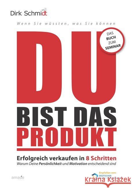 DU bist das Produkt : Erfolgreich Verkaufen in 8 Schritten. Warum Deine Persönlichkeit und Motivation entscheidend sind Schmidt, Dirk 9783981519488 Amade Verlag