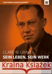 Clare W. Graves: Sein Leben, sein Werk : Die Theorie menschlicher Entwicklung Krumm, Rainer; Parstorfer, Benedikt 9783981531886