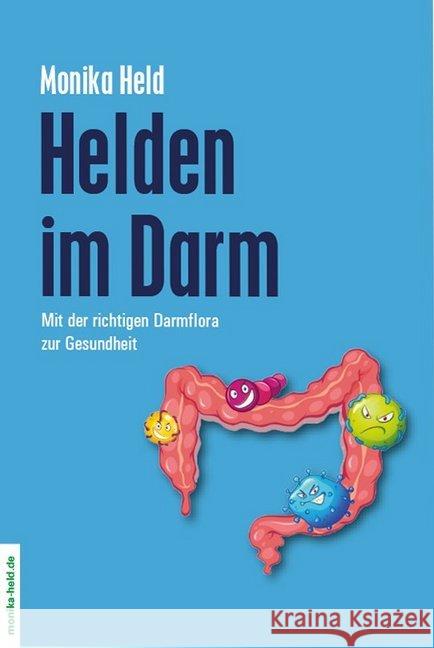 Helden im Darm : Mit der richtigen Darmflora zur Gesundheit Held, Monika 9783981537574 Heldverlag