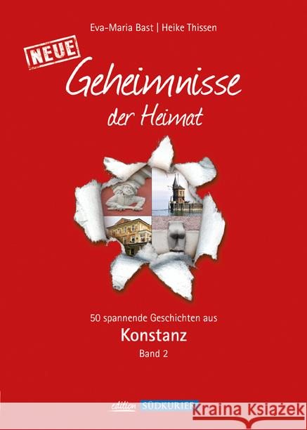 Neue Geheimnisse der Heimat - Konstanz. Bd.2 : 50 spannende Geschichten aus Konstanz Bast, Eva-Maria; Thissen, Heike 9783981556469 Bast Medien Service