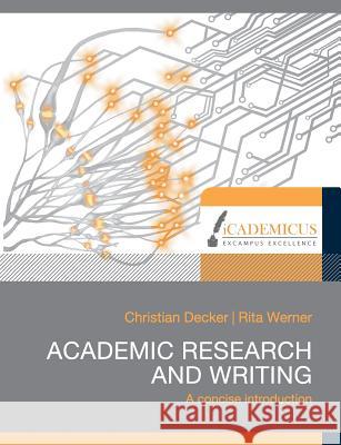 Academic research and writing: A concise introduction Christian Decker, Dr Rita Werner 9783981558616