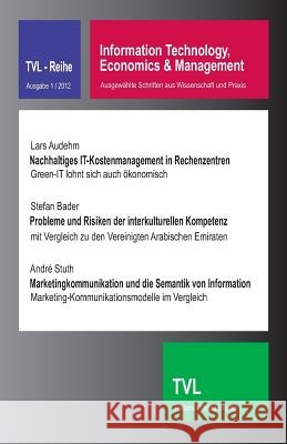 Information Technology, Economics & Management 1/2012: Ausgewaehlte Schriften Aus Wissenschaft Und Praxis Andre Stuth Lars Audehm Stefan Bader 9783981561517 Thalamus Verlag Leipzig