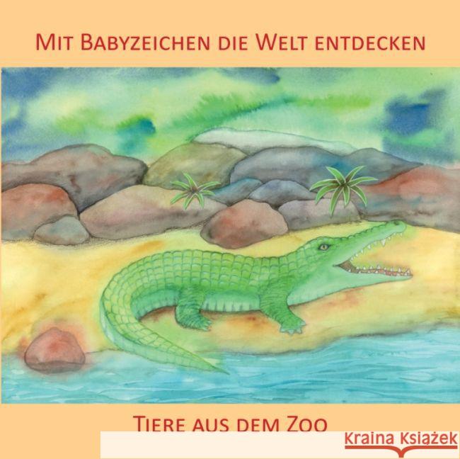 Mit Babyzeichen die Welt entdecken: Tiere aus dem Zoo : Ab 9 Monaten König, Vivian 9783981580556 Zwergensprache