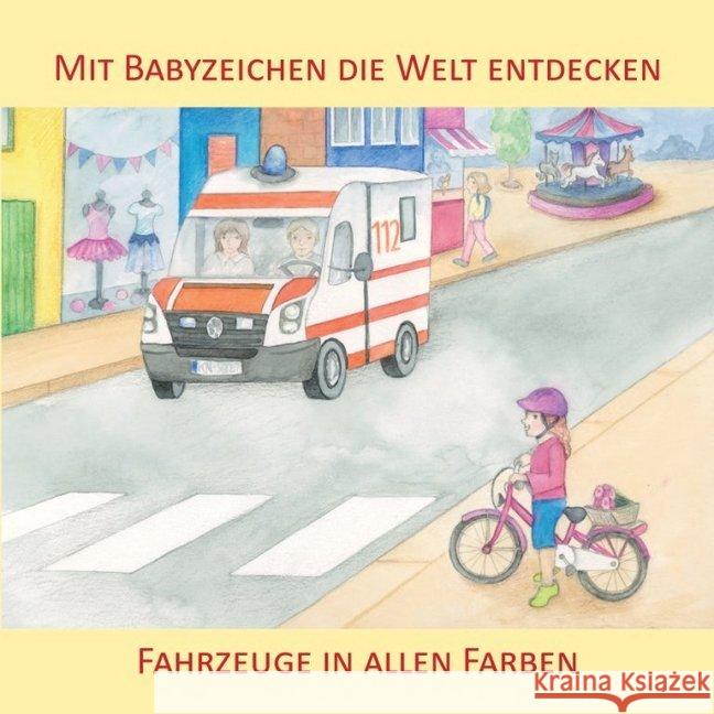 Mit Babyzeichen die Welt entdecken: Fahrzeuge in allen Faben König, Vivian 9783981580570 Zwergensprache