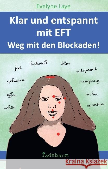 Klar und entspannt mit EFT. Weg mit den Blockaden! Laye, Evelyne 9783981589870 Jadebaum