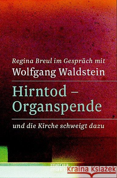 Hirntod - Organspende : und die Kirche schweigt dazu. Regina Breul im Gespräch mit Wolfgang Waldstein Breul, Regina; Waldstein, Wolfgang 9783981594355