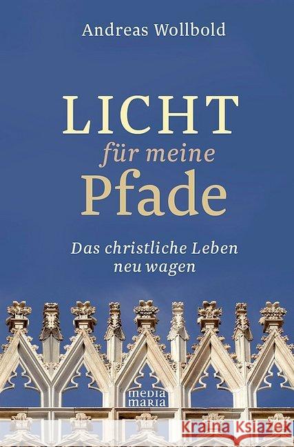 Licht für meine Pfade : Das christliche Leben neu wagen Wollbold, Andreas 9783981594393