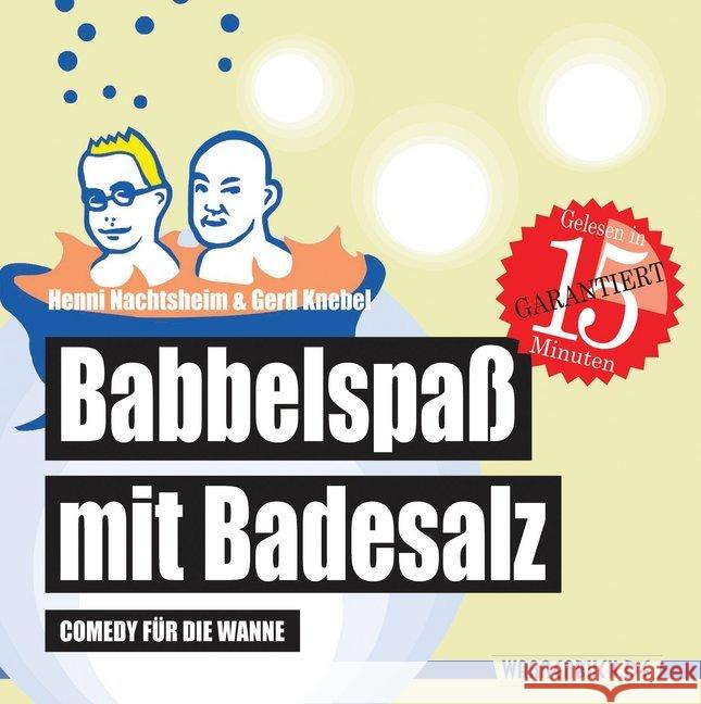 Babbelspaß mit Badesalz : Comedy für die Wanne (Badebuch). Gelesen in 15 Minuten und absolut wasserfest Nachtsheim, Henni; Knebel, Gerd 9783981598957 Edition Wannenbuch