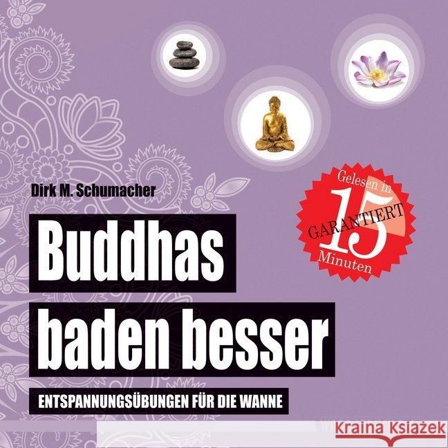 Buddhas baden besser, Badebuch : Entspannungsübungen für die Wanne (Badebuch). Gelesen in 15 Minuten und absolut wasserfest Schumacher, Dirk M. 9783981598995 Edition Wannenbuch