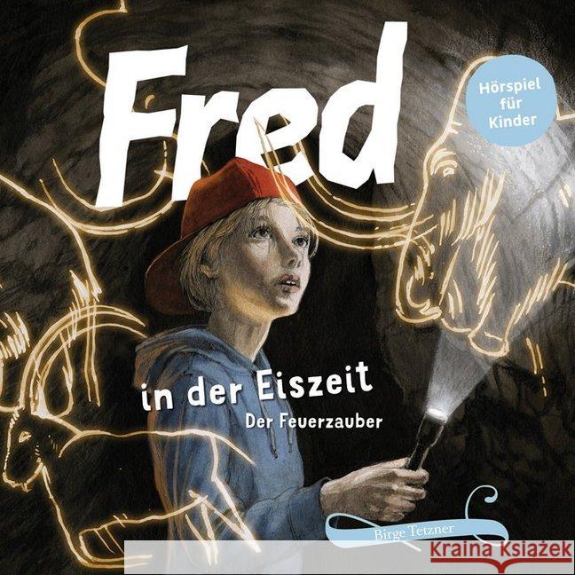 Fred in der Eiszeit, 1 Audio-CD : Der Feuerzauber Tetzner, Birge 9783981599855