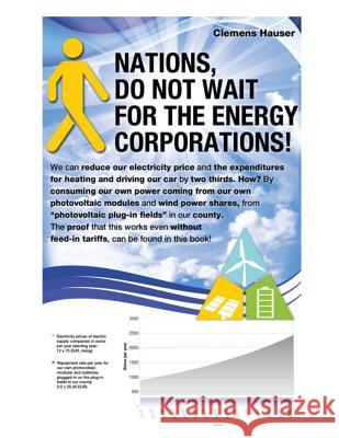 Nations, Do Not Wait for the Energy Corporations! Clemens Hauser 9783981607451 Clemens Hauser Publishing