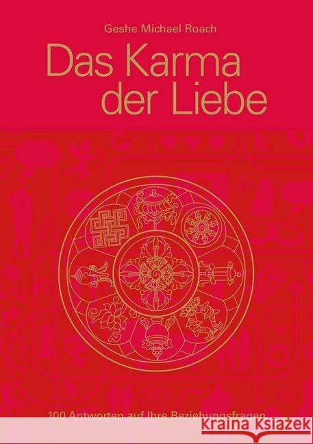 Das Karma der Liebe : 100 Antworten auf Ihre Beziehungsfragen Roach, Geshe M. 9783981618815