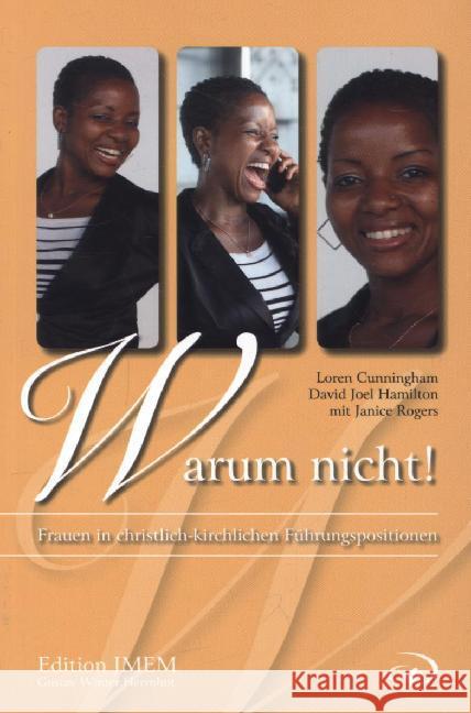 Warum nicht? : Frauen in christlich-kirchlichen Führungspositionen Cunningham, Loren; Hamilton, D. J.; Rogers, Janice 9783981632804