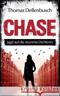 Chase: Jagd auf die stumme Dichterin Dellenbusch, Thomas 9783981698701 Kopfkino-Verlag Thomas Dellenbusch