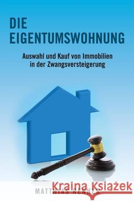 Die Eigentumswohnung: Auswahl und Kauf von Immobilien in der Zwangsversteigerung Matthias Renner 9783981716061 Four Air Gmbh