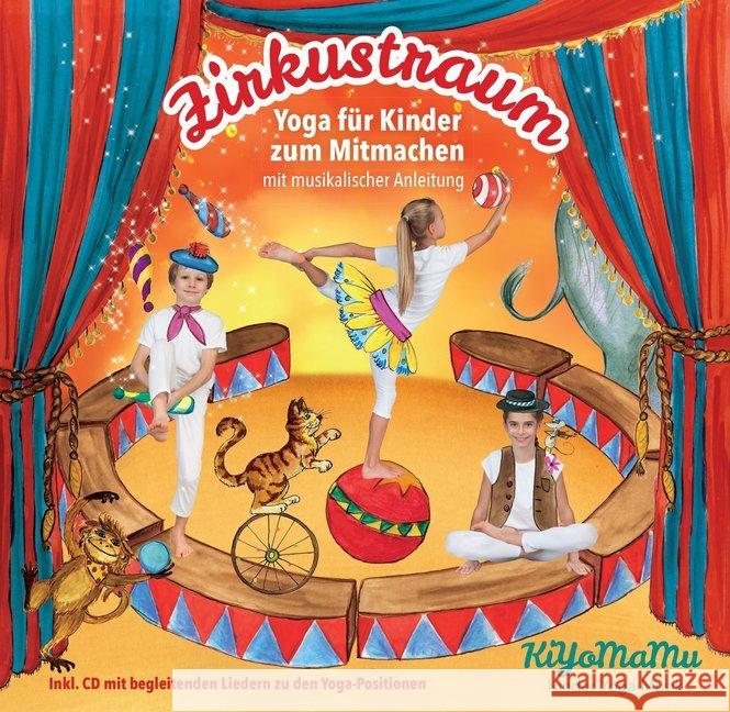 Zirkustraum, m. Audio-CD : Yoga für Kinder zum Mitmachen mit musikalischer Anleitung Leila Oostendorp & Philipp Stegmüller 9783981723625 KiYoMaMu