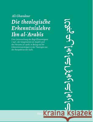Die theologische Erkenntnislehre Ibn al-Arabis Ghandour, Ali 9783981755138 Editio Gryphus