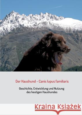 Der Haushund - Canis lupus familiaris: Geschichte, Entwicklung und Nutzung des heutigen Haushundes Latza, Marc 9783981766226