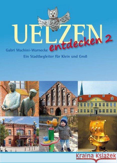 Uelzen entdecken. Bd.2 : Ein Stadtbegleiter für Klein und Groß Machini-Warnecke, Gabri 9783981784374