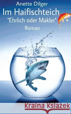 Im Haifischteich: Ehrlich oder Makler Dilger, Anette 9783981790306 Goldfischverlag