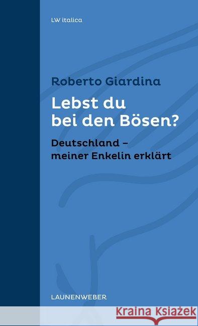Lebst du bei den Bösen? : Deutschland - meiner Enkelin erklärt Giardina, Roberto 9783981792027 Launenweber Verlag