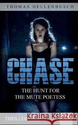 Chase: The Hunt for the Mute Poetess Thomas Dellenbusch 9783981796742 Kopfkino-Verlag Thomas Dellenbusch