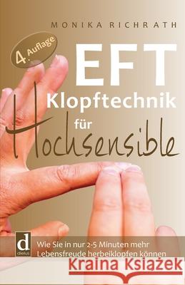 EFT Klopftechnik für Hochsensible : Wie Sie in nur 2-5 Minuten mehr Lebensfreude herbeiklopfen können Richrath, Monika 9783981797541 dielus edition