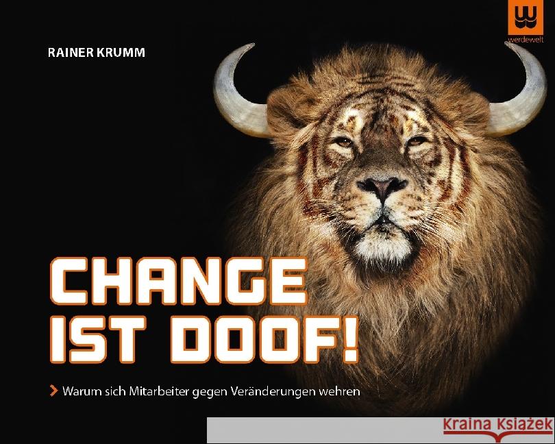 Change ist doof! : Warum sich Mitarbeiter gegen Veränderungen wehren Krumm, Rainer 9783981830002