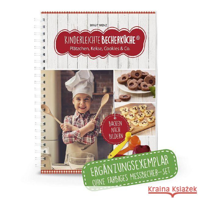 Kinderleichte Becherküche - Plätzchen, Kekse, Cookies & Co. : Backen nach Bildern Wenz, Birgit 9783981865059