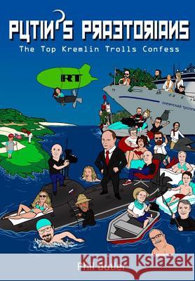 Putin's Praetorians: The Top Kremlin Trolls Confess Phil Butler 9783981891928 Pamil Visions