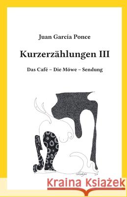 Kurzerzählungen III: Das Café - Die Möwe - Sendung Sasse, Mathias 9783981914139