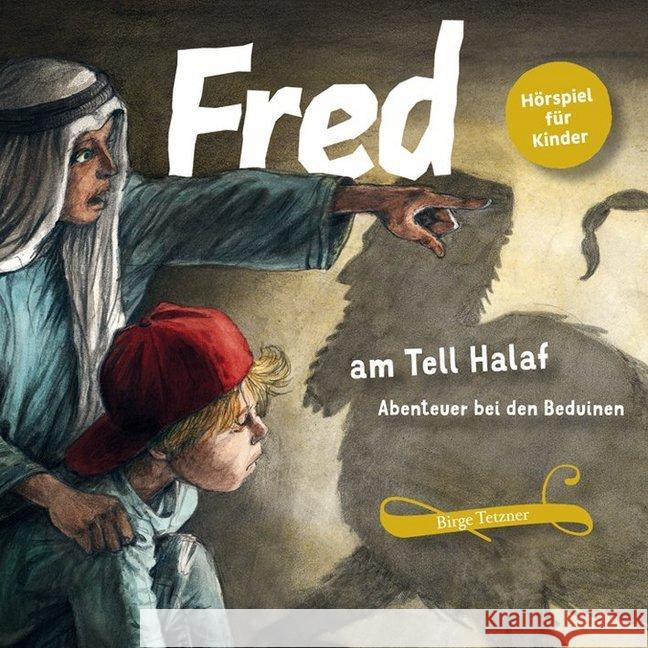 Fred am Tell Halaf, 1 Audio-CD : Abenteuer bei den Beduinen, Hörspiel. CD Standard Audio Format Tetzner, Birge 9783981920024