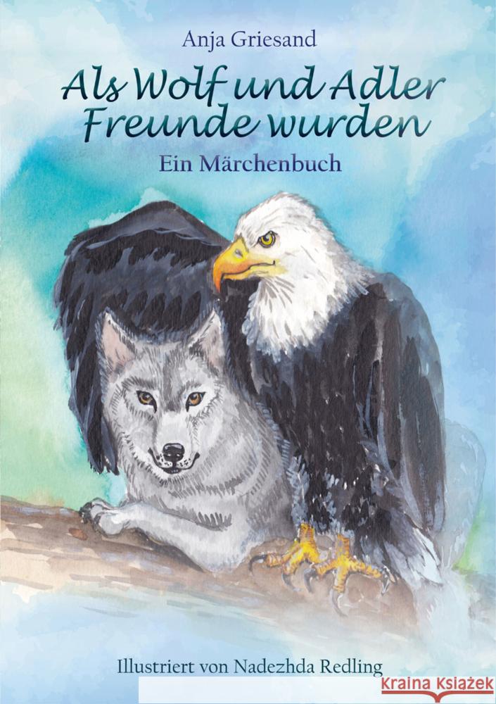 Als Wolf und Adler Freunde wurden Griesand, Anja 9783981944488 Griesand, Anja