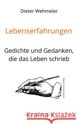 Lebenserfahrungen: Gedichte und Gedanken, die das Leben schrieb Dieter Wehmeier, Alexander Sprick 9783981967661