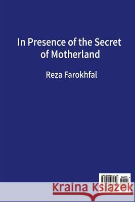 In Presence of the Secret of Motherland: Dar Hazrat_e Raz_e Vatan Reza Farok 9783981974706 Aasoo