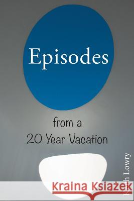 Episodes from a 20 Year Vacation Keith Lowry 9783981979008 Keith Lowry