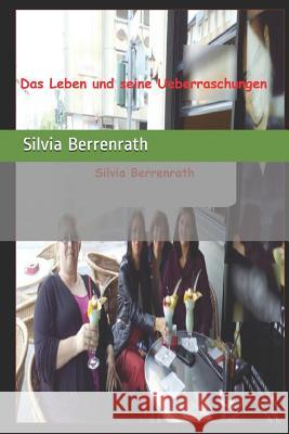 Das Leben und seine Ueberraschungen: Man kann sich mit den Personen identifizieren, als wären es Bekannte! Berrenrath, Silvia 9783982001678